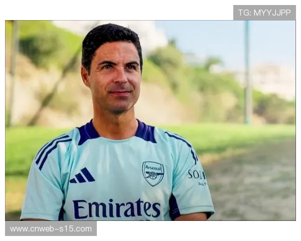 阿森纳主帅阿尔特塔谈欧冠全胜秘诀：整体足球与细节把控